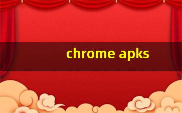 chrome apks